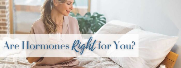 Are Hormones Right for You?